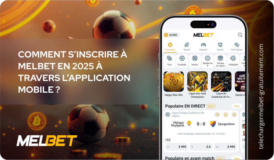 Comment s’inscrire à Melbet en 2025 à travers l’application mobile ? Télécharger Melbet Gratuitement