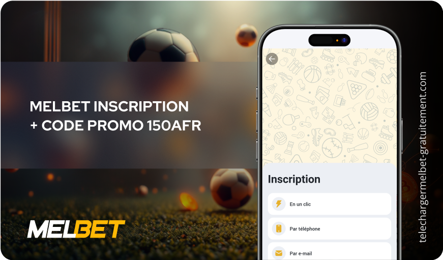 MelBet Inscription + code promo 150AFR Télécharger Melbet Gratuitement