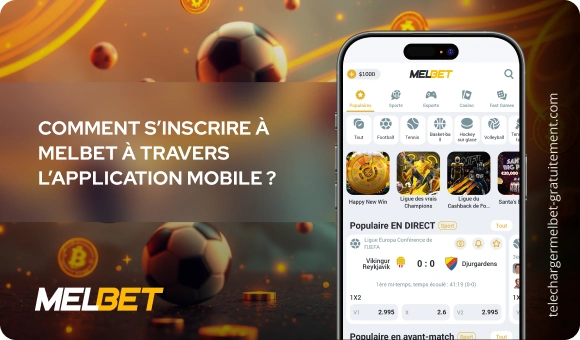 Comment s’inscrire à Melbet à travers l’application mobile ? Télécharger Melbet Gratuitement